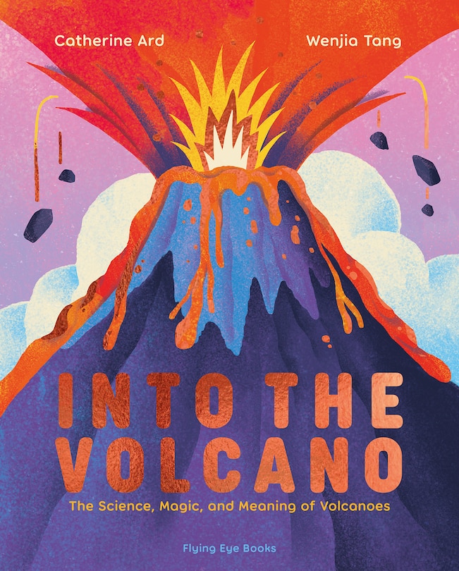 Front cover_Into the Volcano: The Science, Magic and Meaning of Volcanoes