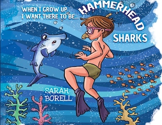 When I grow up I want there to be... Hammerhead Sharks