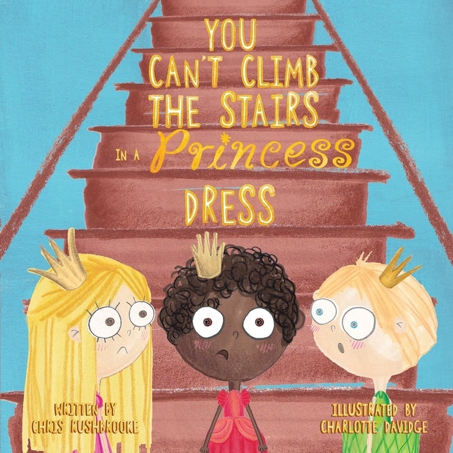 Front cover_You Can't Climb the Stairs in a Princess Dress
