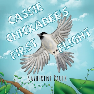 Front cover_Cassie Chickadee's First Flight