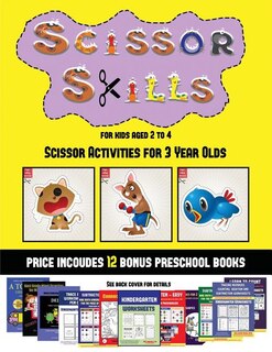 Scissor Activities for 3 Year Olds (Scissor Skills for Kids Aged 2 to 4): 20 full-color kindergarten activity sheets designed to develop scissor skills in preschool children