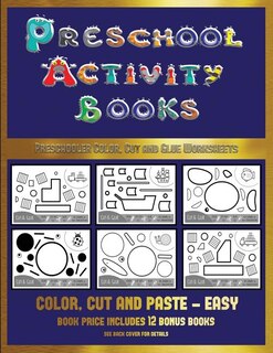 Preschooler Color, Cut and Glue Worksheets (Preschool Activity Books - Easy): 40 black and white kindergarten activity sheets designed to develop visuo-perceptual skills in pres