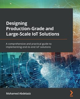 Front cover_Designing Production-Grade and Large-Scale IoT Solutions