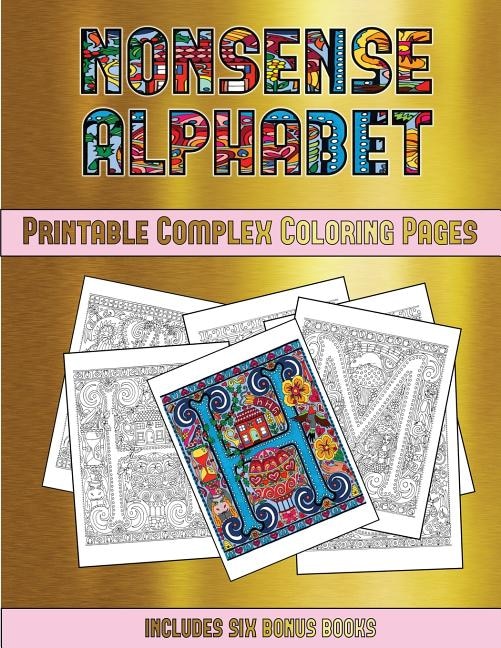 Printable Complex Coloring Pages (Nonsense Alphabet): This book has 36 coloring sheets that can be used to color in, frame, and/or meditate over: This bo