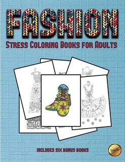 Stress Coloring Books for Adults (Fashion): This book has 36 coloring sheets that can be used to color in, frame, and/or meditate over: This bo