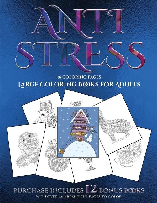 Large Coloring Books for Adults (Anti Stress): This book has 36 coloring sheets that can be used to color in, frame, and/or meditate over: This bo