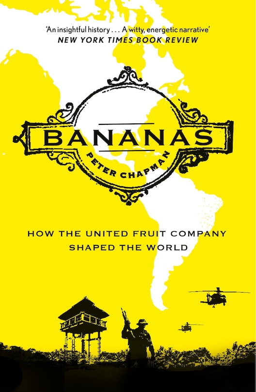 Bananas: How The United Fruit Company Shaped The World