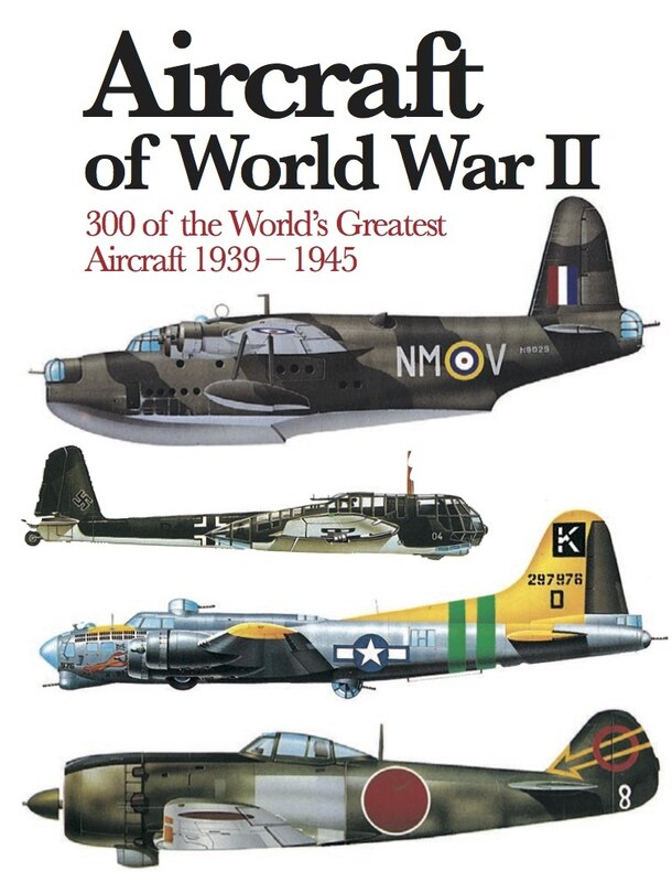 Aircraft Of World War Ii: 300 Of The World's Greatest Aircraft 1939-1945