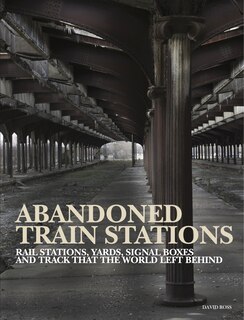 Front cover_ABANDONED TRAIN STATIONS