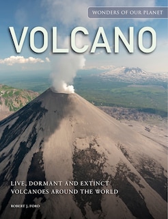 Volcano: Live, Dormant and Extinct Volcanoes Around the World