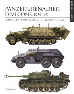 Panzergrenadier Divisions 1939-45: Tanks, Self-Propelled Guns, Armoured Cars