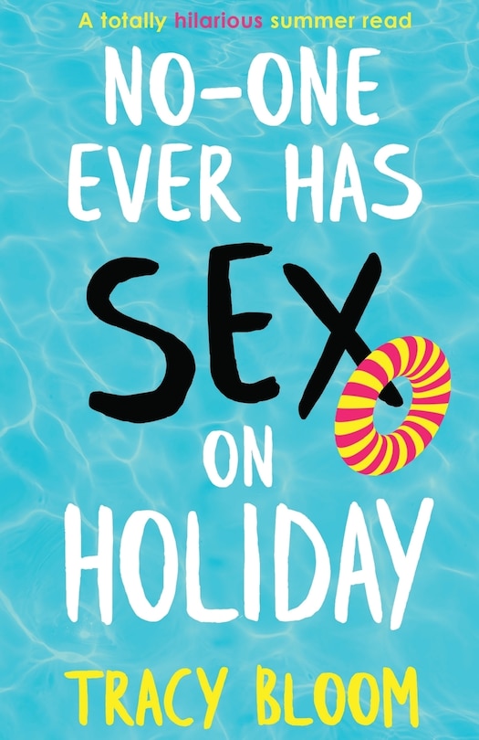 No-one Ever Has Sex On Holiday: A Totally Hilarious Summer Read