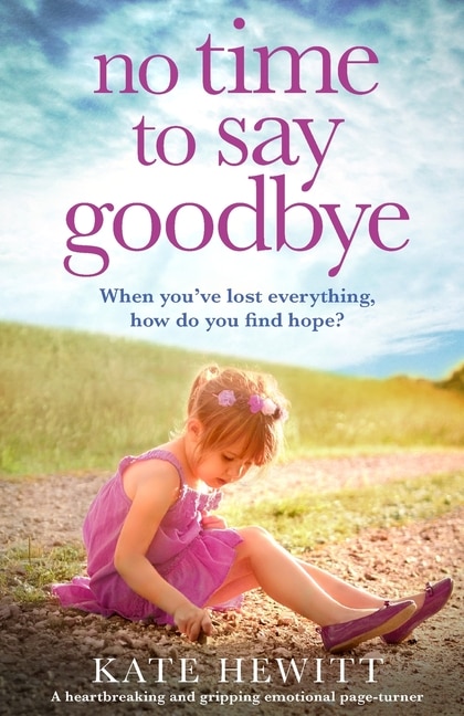 No Time To Say Goodbye: A Heartbreaking And Gripping Emotional Page Turner