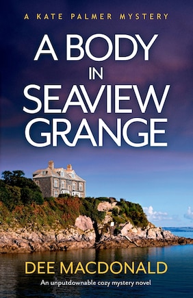 A Body In Seaview Grange: An Unputdownable Cozy Mystery Novel