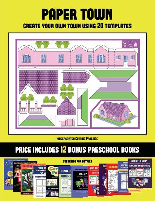 Kindergarten Cutting Practice (Paper Town - Create Your Own Town Using 20 Templates): 20 full-color kindergarten cut and paste activity sheets designed to create your own paper houses.