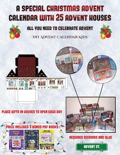 DIY Advent Calendar Kids (A special Christmas advent calendar with 25 advent houses - All you need to celebrate advent): An alternative special Christmas advent calendar: Celebrate the days of advent using 25 fillable DI