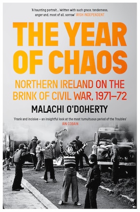 The Year of Chaos: Northern Ireland on the Brink of Civil War, 1971-72