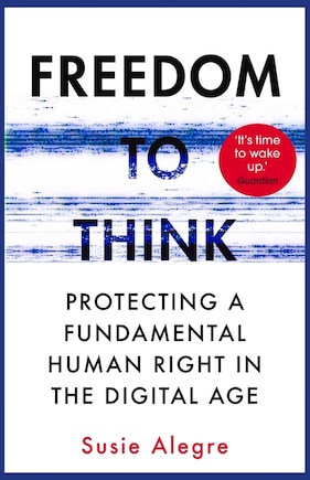 Freedom to Think: Protecting a Fundamental Human Right in the Digital Age