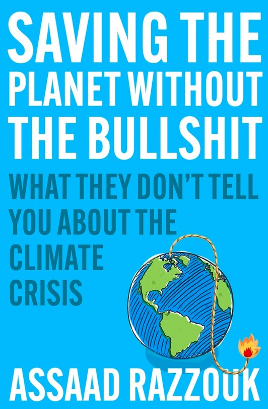 Saving the Planet Without the Bullshit: What They Don’t Tell You About the Climate Crisis