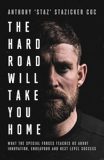 The Hard Road Will Take You Home: What the Special Forces Teaches Us About Innovation, Endeavour and Next-Level