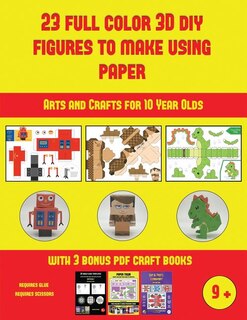 Arts and Crafts for 10 Year Olds (23 Full Color 3D Figures to Make Using Paper): A great DIY paper craft gift for kids that offers hours of fun