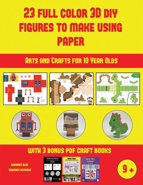 Arts and Crafts for 10 Year Olds (23 Full Color 3D Figures to Make Using Paper): A great DIY paper craft gift for kids that offers hours of fun