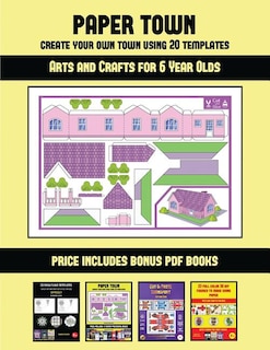 Arts and Crafts for 6 Year Olds (Paper Town - Create Your Own Town Using 20 Templates): 20 full-color kindergarten cut and paste activity sheets designed to create your own paper houses.