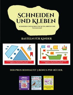 Basteln für Kinder (Schneiden und Kleben von Autos, Booten und Flugzeugen): Ein tolles Geschenk für Kinder, das viel Spaß macht.