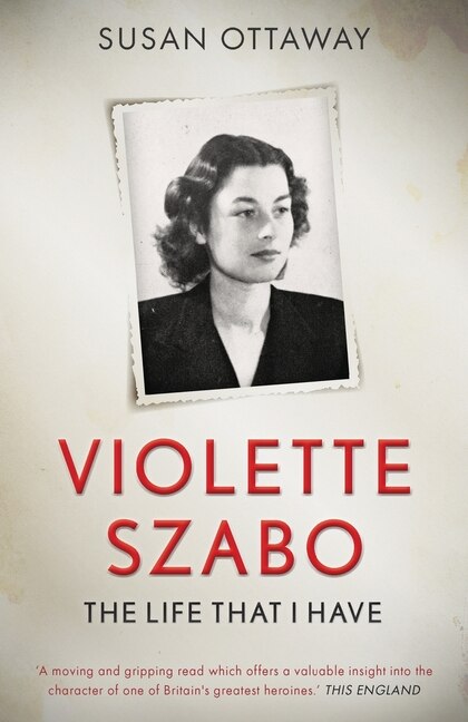 Violette Szabo: The Life That I Have