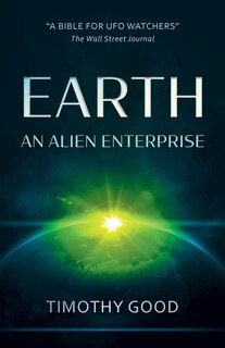 Earth: An Alien Enterprise: The Shocking Truth Behind The Greatest Cover-up In Human History