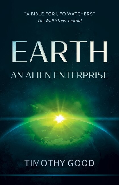 Earth: An Alien Enterprise: The Shocking Truth Behind The Greatest Cover-up In Human History