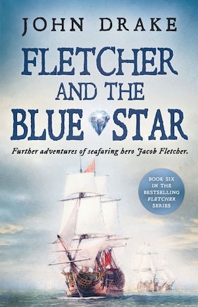 Fletcher And The Blue Star: Further Adventures Of Seafaring Hero Jacob Fletcher