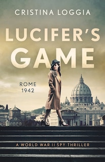 Lucifer's Game: An Emotional And Gut-wrenching World War Ii Spy Thriller