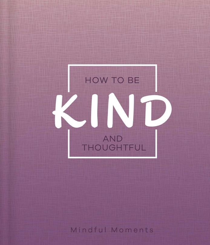 Front cover_How To Be Kind And Thoughtful