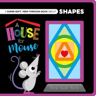 A House for Mouse-A Super-Soft, Peep-Through Felt Book about Shapes: Peep-Through Felt Book