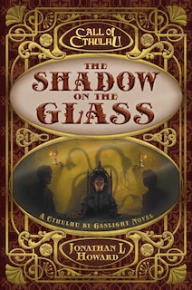 The Shadow on the Glass: A Cthulhu by Gaslight Novel