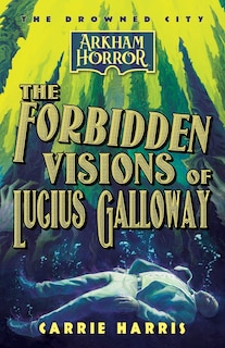 Front cover_The Forbidden Visions of Lucius Galloway