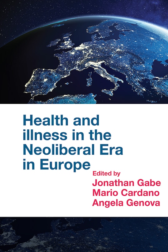 Front cover_Health and Illness in the Neoliberal Era in Europe
