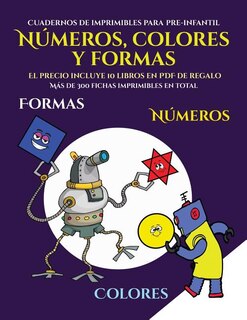 Cuadernos de imprimibles para pre-infantil (Libros para niños de 2 años - Libro para colorear números, colores y formas): Un libro para colorear formas, colores y números para niños de 2 a 4 años: este libro es una excele
