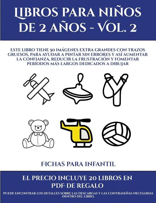 Fichas Para Infantil (libros Para Niños De 2 Años - Vol. 2): Este Libro Tiene 50 Imágenes Extra Grandes Con Trazos Gruesos, Para Ayudar A Pintar Sin Errores Y A