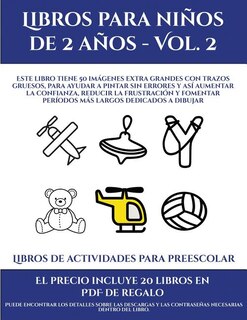 Libros De Actividades Para Preescolar (libros Para Niños De 2 Años - Vol. 2): Este Libro Tiene 50 Imágenes Extra Grandes Con Trazos Gruesos, Para Ayudar A Pintar Sin Errores Y A