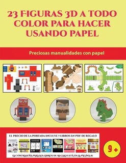 Preciosas Manualidades Con Papel (23 Figuras 3d A Todo Color Para Hacer Usando Papel): Un Regalo Genial Para Que Los Ni¦os Pasen Horas De Diversi¥n Haciendo Manualidades Con Papel.