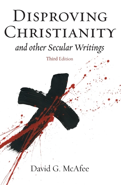 Disproving Christianity And Other Secular Writings (3rd Edition)