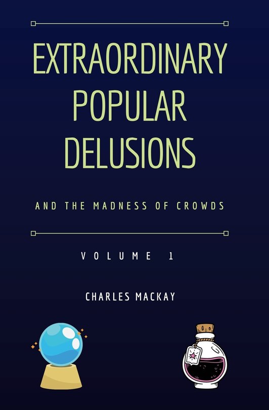Front cover_Extraordinary Popular Delusions and the Madness of Crowds Vol 1