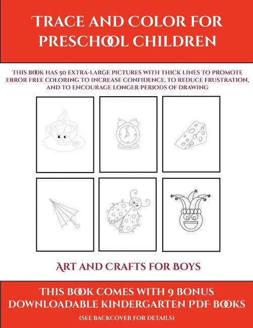 Art And Crafts For Boys (trace And Color For Preschool Children): This Book Has 50 Extra-large Pictures With Thick Lines To Promote Error Free Coloring To Increase C