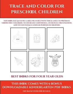 Best Books For Four Year Olds (trace And Color For Preschool Children): This Book Has 50 Extra-large Pictures With Thick Lines To Promote Error Free Coloring To Increase C