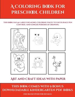 Art And Craft Ideas With Paper (a Coloring Book For Preschool Children): This Book Has 50 Extra-large Pictures With Thick Lines To Promote Error Free Coloring To Increase C