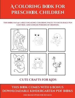Cute Crafts For Kids (a Coloring Book For Preschool Children): This Book Has 50 Extra-large Pictures With Thick Lines To Promote Error Free Coloring To Increase C