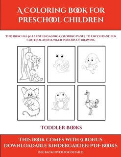 Toddler Books (a Coloring Book For Preschool Children): This Book Has 50 Extra-large Pictures With Thick Lines To Promote Error Free Coloring To Increase C
