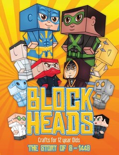 Crafts For 12 Year Olds (block Heads - The Story Of  S-1448): Each Block Heads Paper Crafts Book For Kids Comes With 3 Specially Selected Block Head Characters,